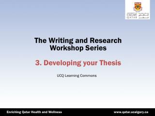 The Writing and Research Workshop Series 3. Developing your Thesis
