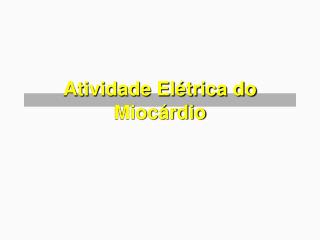 Atividade Elétrica do Miocárdio