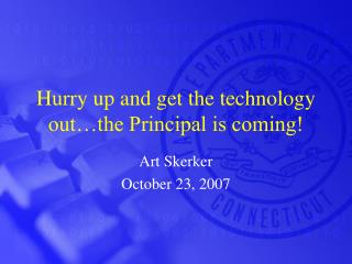 Hurry up and get the technology out…the Principal is coming!