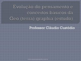 Evolução do pensamento e conceitos básicos da Geo (terra) graphía (estudo)