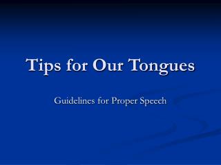 Tips for Our Tongues