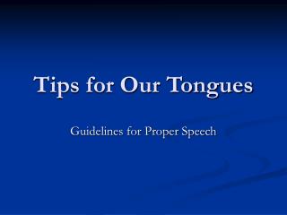 Tips for Our Tongues