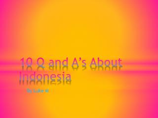 10 Q and A’s About Indonesia