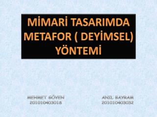 MİMARİ TASARIMDA METAFOR ( DEYİMSEL) YÖNTEMİ