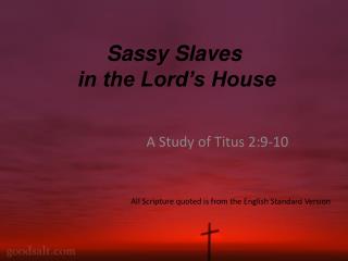 Sassy Slaves in the Lord’s House