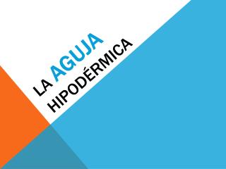 La aguja hipodérmica