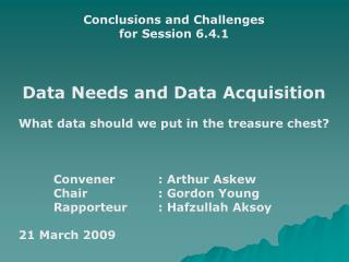 Conclusions and Challenges for Session 6.4.1 Data Needs and Data Acquisition