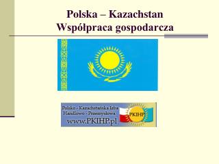 Polska – Kazachstan Współpraca gospodarcza