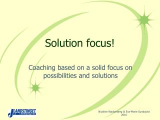 Solution focus!