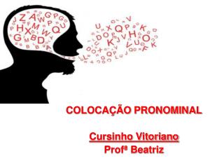 COLOCAÇÃO PRONOMINAL Cursinho Vitoriano Profª Beatriz