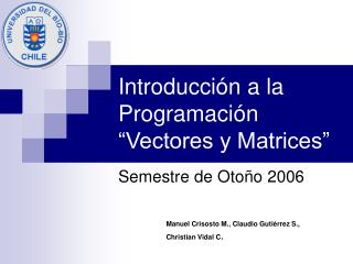 Introducción a la Programación “Vectores y Matrices”