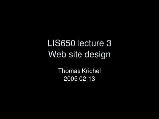 LIS650 lecture 3 Web site design