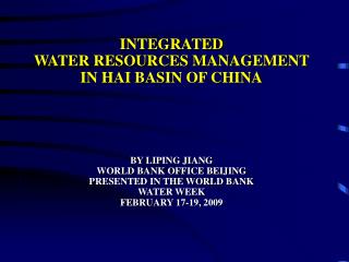 INTEGRATED WATER RESOURCES MANAGEMENT IN HAI BASIN OF CHINA BY LIPING JIANG