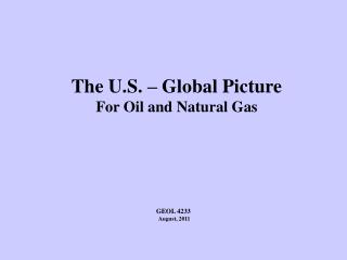 The U.S. – Global Picture For Oil and Natural Gas