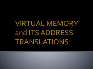 VIRTUAL MEMORY and ITS ADDRESS TRANSLATIONS