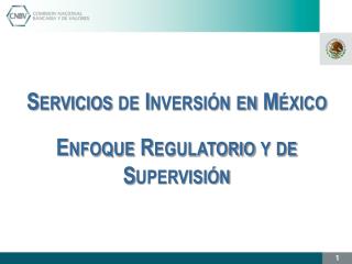 Servicios de Inversión en México Enfoque Regulatorio y de Supervisión