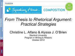 From Thesis to Rhetorical Argument: Practical Strategies Christine L. Alfano &amp; Alyssa J. O’Brien