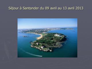 Séjour à Santander du 09 avril au 13 avril 2013