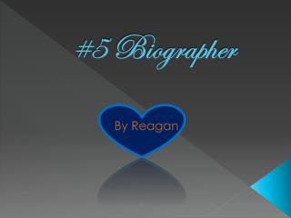 #5 Biographer