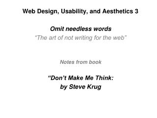 Web Design, Usability, and Aesthetics 3 Omit needless words “The art of not writing for the web”