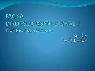 FACISA DIREITO CONSTITUCIONAL II Prof. Ms . Rogério Abreu