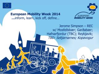 European Mobility Week 2014 … inform, learn, kick off, define… Jerome Simpson – REC