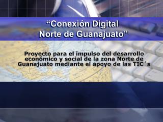 “Conexión Digital Norte de Guanajuato”