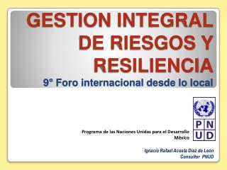 GESTION INTEGRAL DE RIESGOS Y RESILIENCIA 9° Foro internacional desde lo local