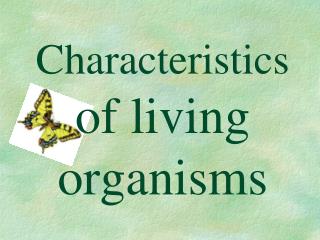 Characteristics of living organisms