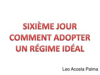 SIXIÈME JOUR COMMENT ADOPTER UN RÉGIME IDÉAL