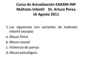 Curso de Actualización ENARM-INP Maltrato Infantil Dr. Arturo Perea 16 Agosto 2011