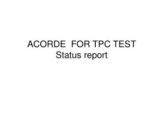 ACORDE FOR TPC TEST Status report