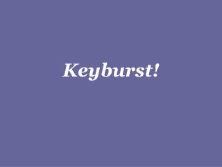 Keyburst!