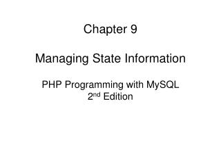 Chapter 9 Managing State Information PHP Programming with MySQL 2 nd Edition