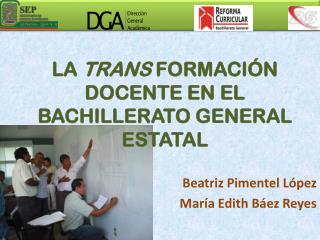 LA TRANS FORMACIÓN DOCENTE EN EL BACHILLERATO GENERAL ESTATAL