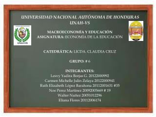 UNIVERSIDAD NACIONAL AUTÓNOMA DE HONDURAS UNAH-VS MACROECONOMÍA Y EDUCACIÓN