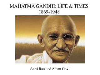 MAHATMA GANDHI: LIFE &amp; TIMES 1869-1948