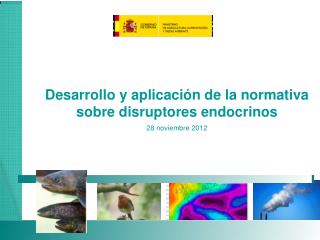 Desarrollo y aplicación de la normativa sobre disruptores endocrinos 28 noviembre 2012