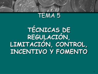 TEMA 5 TÉCNICAS DE REGULACIÓN, LIMITACIÓN, CONTROL, INCENTIVO Y FOMENTO