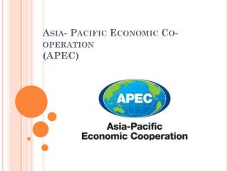 Asia- Pacific Economic Co-operation (APEC)