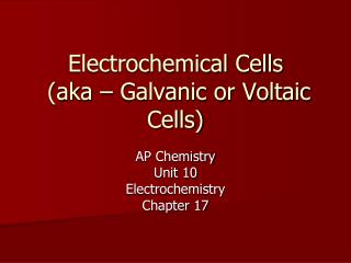 Electrochemical Cells (aka – Galvanic or Voltaic Cells)