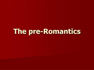 The pre-Romantics