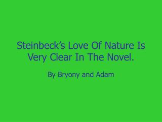 Steinbeck’s Love Of Nature Is Very Clear In The Novel.