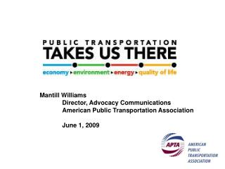 Mantill Williams 	Director, Advocacy Communications 	American Public Transportation Association