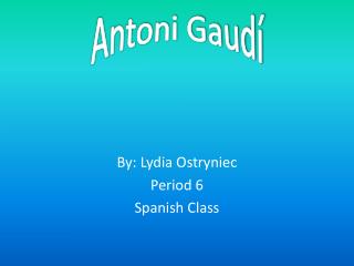 By: Lydia Ostryniec Period 6 Spanish Class