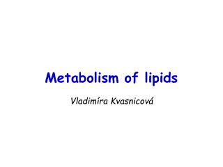 Metabolism of lipids