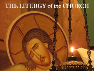 THE LITURGY of the CHURCH