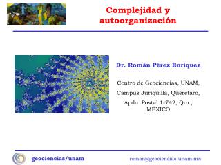 Dr. Román Pérez Enríquez Centro de Geociencias, UNAM, Campus Juriquilla, Querétaro,