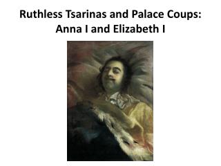 Ruthless Tsarinas and Palace Coups: Anna I and Elizabeth I