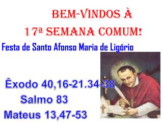 BEM-VINDOS À 17ª semana COMUM! Festa de Santo Afonso Maria de Ligório